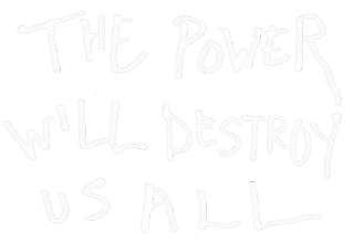 The Power WIll Destroy Us All.png